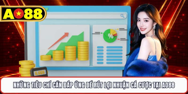 Những tiêu chí cần đáp ứng để rút lợi nhuận cá cược tại AO88